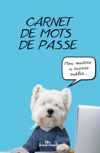 Carnet de mots de passe avec couverture chien Westie: Un répertoire alphabétique idéal si vous oubliez ou changez de mot de passe. Plus de 300 mots de passe...