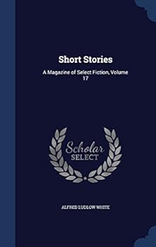 Hardcover Short Stories: A Magazine of Select Fiction, Volume 17 Book