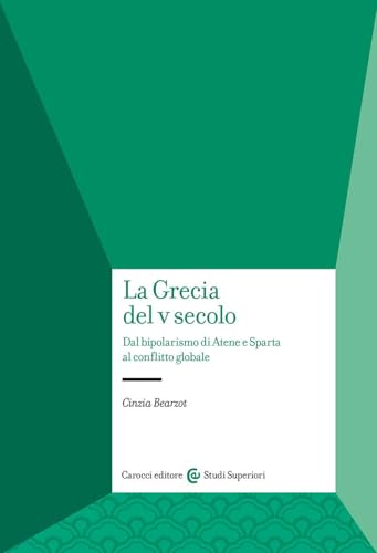 La Grecia Del V Secolo. Dal Bipolarismo Di Atene E Sparta Al Conflitto Globale