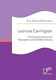  Leonora Carrington. Die Korrespondenz von Biographie und Selbstdarstellung