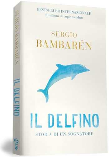 Il delfino. Storia di un sognatore. Ediz. illustrata