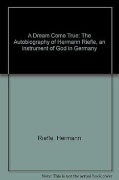 Paperback A Dream Come True: The Autobiography of Hermann Riefle, an Instrument of God in Germany Book