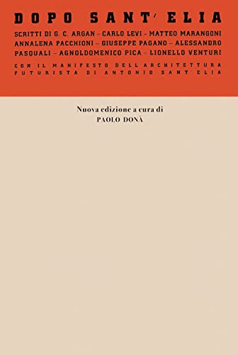 Dopo Sant'Elia. Con il manifesto dell'architettura futurista di Antonio Sant'Elia