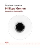  Philippe Gronon: L\'objet de la photographie