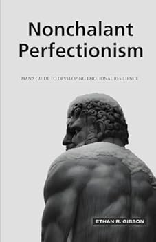 Paperback Nonchalant Perfectionism: Man's Guide to Developing Emotional Resilience Book