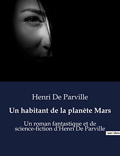 Un habitant de la planète Mars: Un roman fantastique et de science-fiction d'Henri De Parville (French Edition)