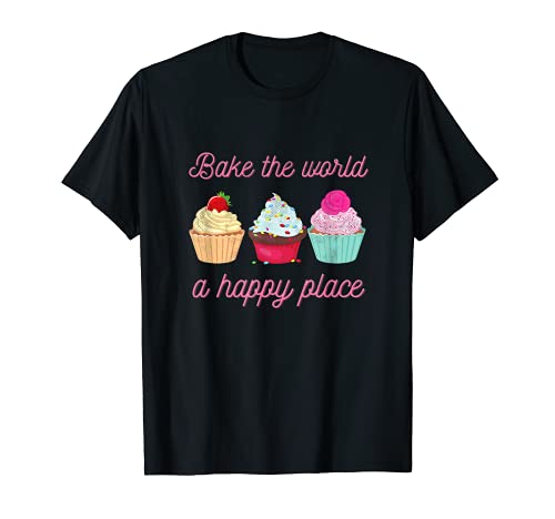 Baking Lovers Funny Bake The World A Better Place Funny Bake Camiseta