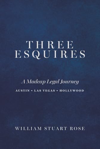 THREE ESQUIRES: A Madcap Legal Journey Austin • Las Vegas • Hollywood
