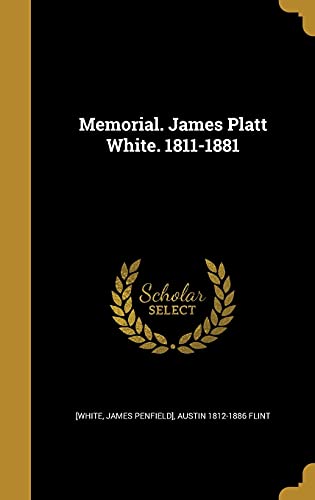 Memorial. James Platt White. 1811-1881