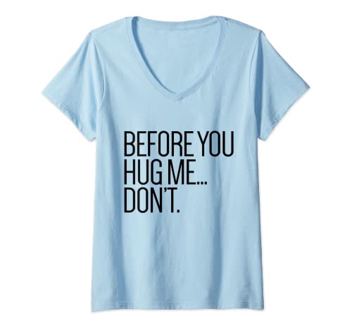 Mujer Antes de que me abraces no me gustan los abrazos graciosos no un abrazador Camiseta Cuello V