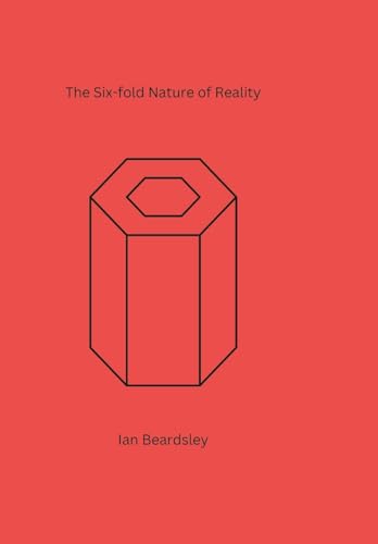 The Six-fold Nature of Reality