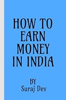How to Earn Money in India for Students by Suraj Dev.: How to Create Your Passive Incom. 1639742751 Book Cover