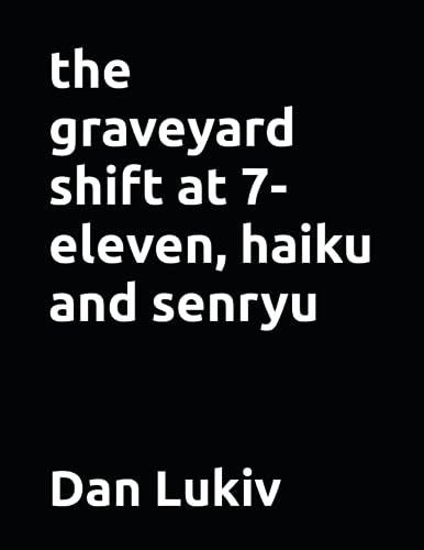 the graveyard shift at 7-eleven, haiku and senryu
