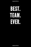 Best. Team. Ever.: Great Gift Idea With Funny Saying On Cover, Coworkers (110 Pages, Lined Blank 6x9) Employees, Clubs New ... (Hilarious Office Journals For Co-worker