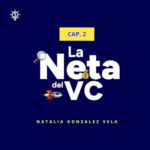 La Neta del VC 🚀: Cap. 2 - &iquest;Qu&eacute; buscan los VC en un fundador early-stage? Y mucho m&aacute;s