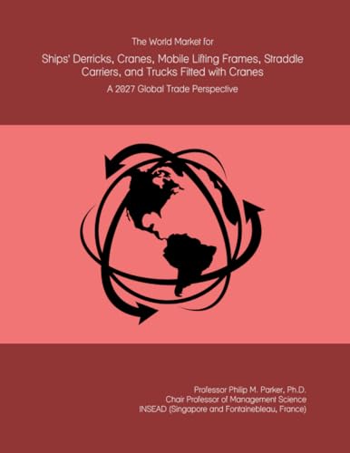 The World Market for Ships' Derricks, Cranes, Mobile Lifting Frames, Straddle Carriers, and Trucks Fitted with Cranes: A 2027 Global Trade Perspective