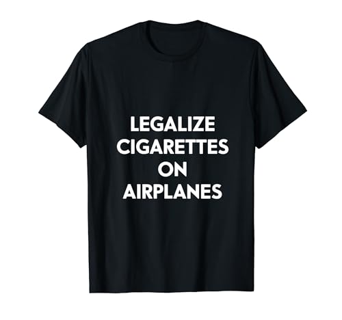 Legalize Cigarettes On Airplanes Funny Somking, Smokers Camiseta
