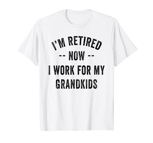 Im Retired Now I Work For My Grandkids I Have A New Job T-Shirt
