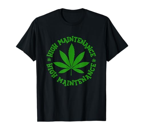High Maintenance Marijuana Leaf Lover Weed Smoker T-Shirt