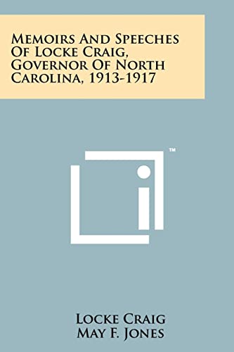 Memoirs and Speeches of Locke Craig, Governor of North Carolina, 1913-1917