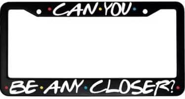 Can You Be Any Closer License Plate Frames Plastic&Cool,Funny,Cute License Plate Frame-Plain Universal Accessories Plastic Cars Fits Standard US Vehicles Size 12 x 6