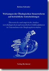 Wirkungen der Ökologischen Steuerreform auf betriebliche Entscheidungen: Theoretische und empirische Analyse von ökologischen und steuerlichen ... (Verkehrspolitik in Forschung und Praxis)