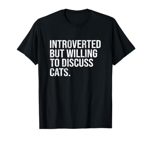 Introverted But Willing To Discuss Cats Introverts T-Shirt