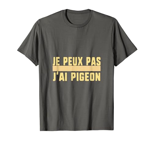 Je Peux Pas J'ai Pigeon Humour Camiseta