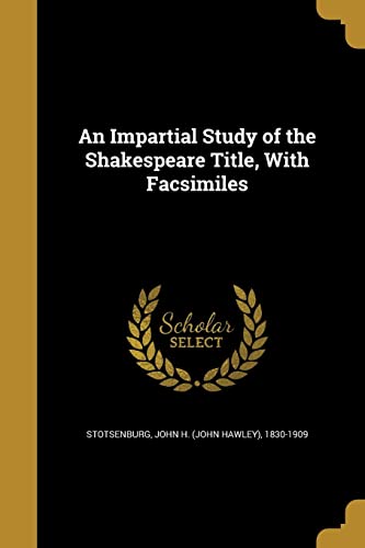 An Impartial Study of the Shakespeare Title, With Facsimiles