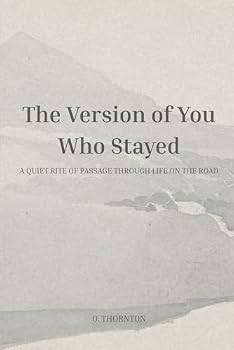 Paperback The Version of You Who Stayed: A Quiet Rite of Passage Through Life on the Road Book