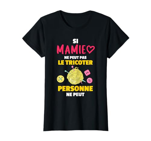 Si Mamie Ne Peut Pas Le Tricoter Personne Ne Peut Cadeau T-Shirt