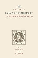 Essays on Modernity: And the Permanent Things from Tradition 194278600X Book Cover