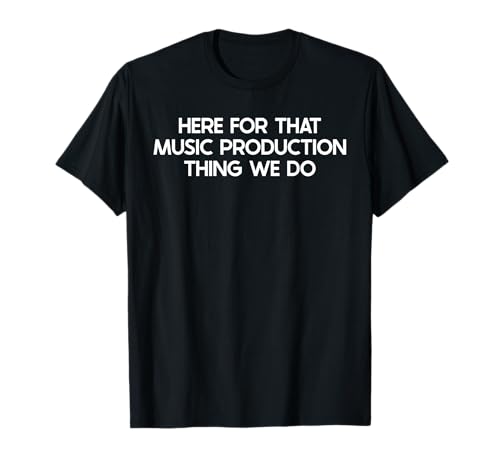Funny Music Production Saying Tshirt Humor Joke Camiseta