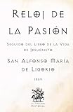 Reloj de la Pasión: Seguido del Libro de la Vida de Jesucristo (Facsímil de 1859) (Clásicos Católicos de El Templario Editorial)