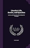 Lincoln's Life, Stories, and Speeches: Letters and Speeches Chronologically Arranged