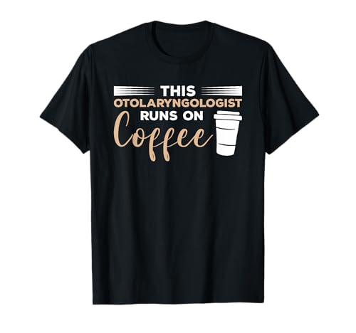 This Otolaryngologist Runs On Coffee Otolaryngology T-Shirt - //medicalbooks.filipinodoctors.org