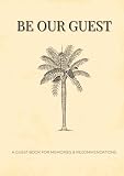 Be Our Guest: Tropical Edition Guest Book: Elegant Palm Tree Log for Beach Villas, Island Bungalows, and Vacation Rentals