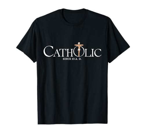 Catholic Since 33 A.D Jesus Christian T-Shirt