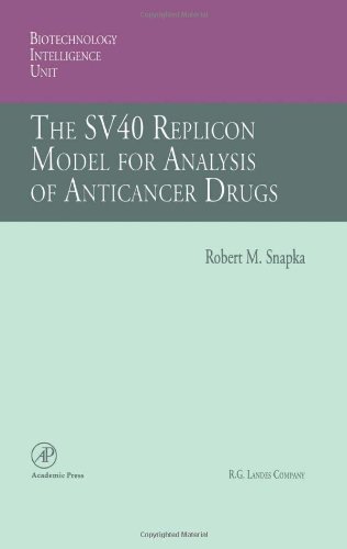 The SV40 Replicon Model for Analysis of Anticancer Drugs (Biotechnology Intelligence Unit) The SV40 Replicon Model for Analysis of Anticancer Drugs (Biotechnology Intelligence Unit)