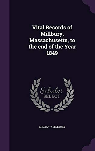 Vital Records of Millbury, Massachusetts, to the end of the Year 1849
