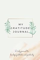 My Gratitude Journal - Elegant Daily Gratitude Journal to develop Gratitude and Positivity, with daily affirmation, self reflection and self care prompts: An all in one Gratitude Journal B09M5B818N Book Cover