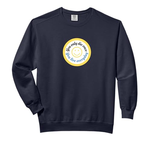 INSPIRATION...YOU ONLY DIE ONCE, YOU LIVE EVERYDAY Comfort Colors Adult