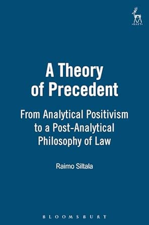 A Theory of Precedent: From Analytical Positivism to a Post-Analytical Philosophy of Law-Wow! eBook