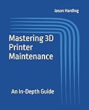 Mastering 3D Printer Maintenance: An In-Depth Guide