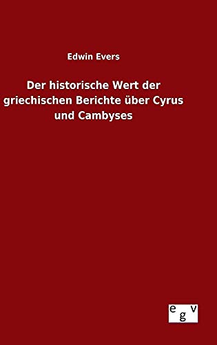 Der historische Wert der griechischen Berichte über Cyrus und Cambyses (German Edition)