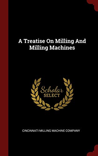 A Treatise On Milling And Milling Machines