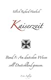  Kaiserzeit: Band 1: Am deutschen Wesen soll Deutschland genesen