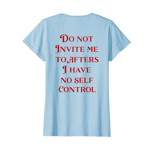 Do Not Invite Me To Afters I Have No Self Control (ON BAC) T-Shirt