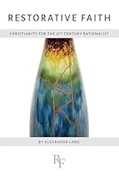 Restorative Faith: Christianity for the 21st Century Rationalist 1090202083 Book Cover