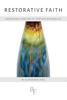 Paperback Restorative Faith: Christianity for the 21st Century Rationalist Book